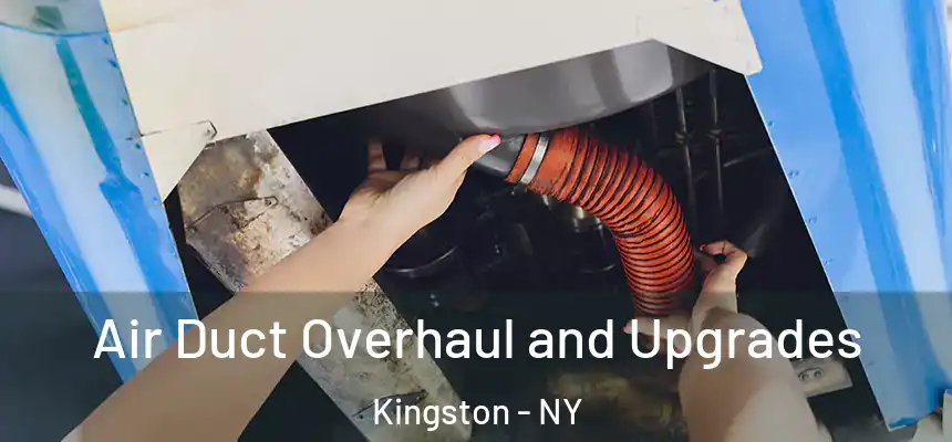 Air Duct Overhaul and Upgrades Kingston - NY