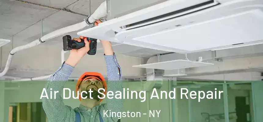 Air Duct Sealing And Repair Kingston - NY