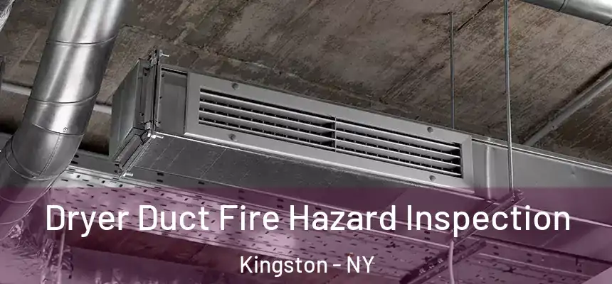  Dryer Duct Fire Hazard Inspection Kingston - NY