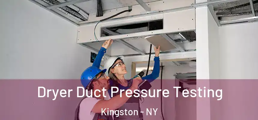  Dryer Duct Pressure Testing Kingston - NY