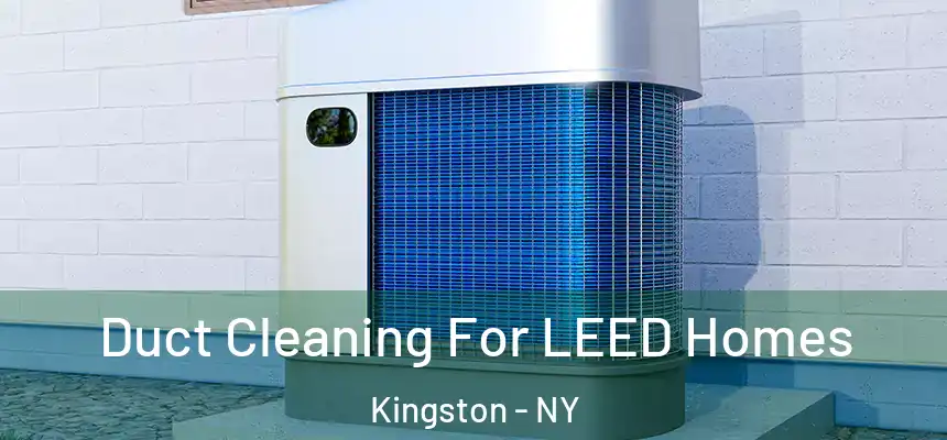  Duct Cleaning For LEED Homes Kingston - NY