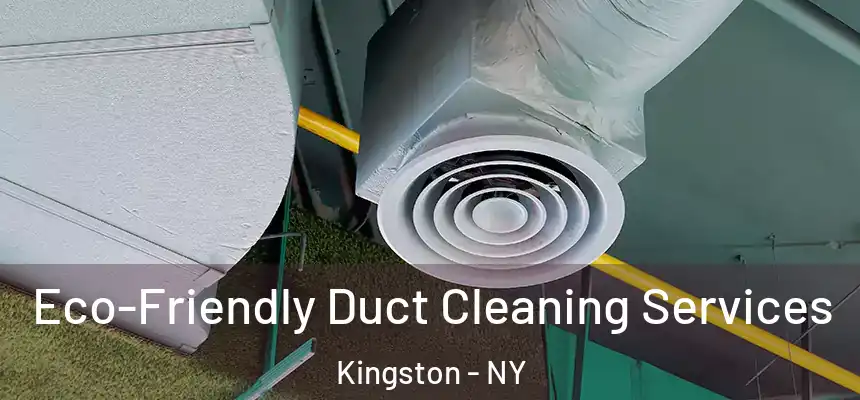 Eco-Friendly Duct Cleaning Services Kingston - NY