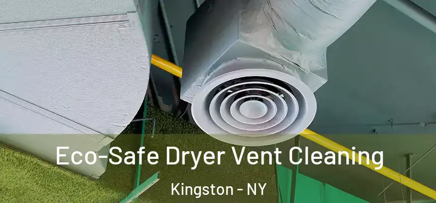 Eco-Safe Dryer Vent Cleaning Kingston - NY