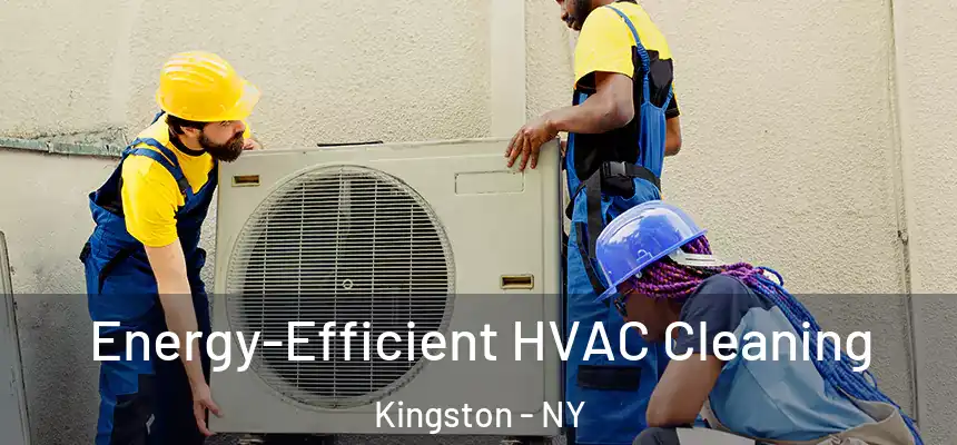 Energy-Efficient HVAC Cleaning Kingston - NY