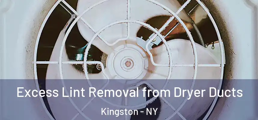 Excess Lint Removal from Dryer Ducts Kingston - NY