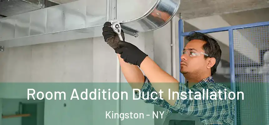 Room Addition Duct Installation Kingston - NY